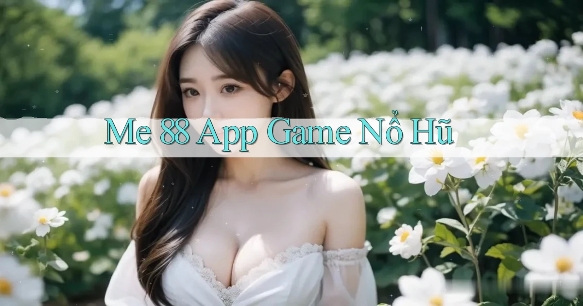 me 88 app game nổ hũ