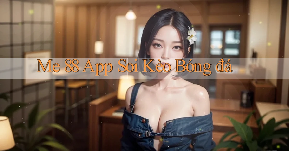 me 88 app soi kèo bóng đá