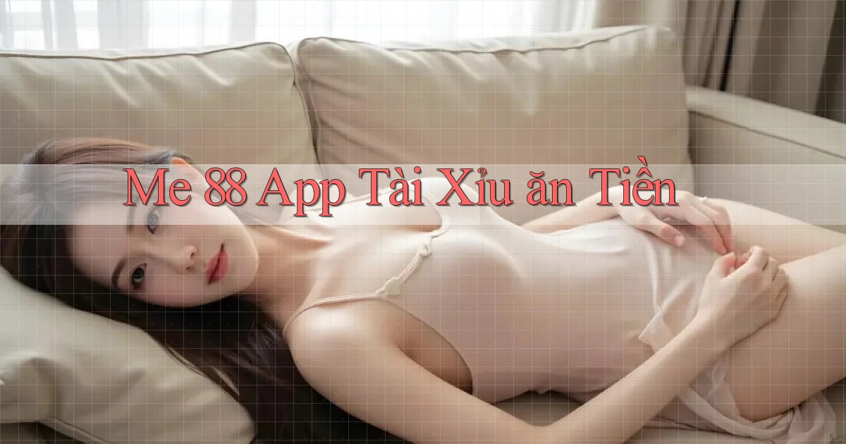 me 88 app tài xỉu ăn tiền