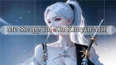 me 88 app tài xỉu khuyến mãi