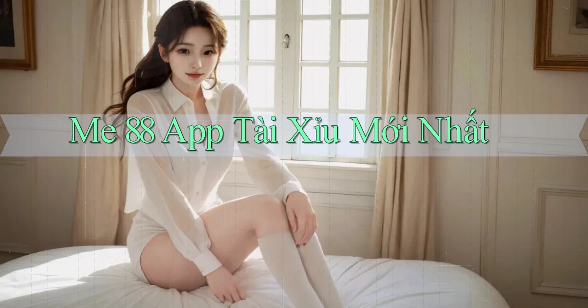 me 88 app tài xỉu mới nhất