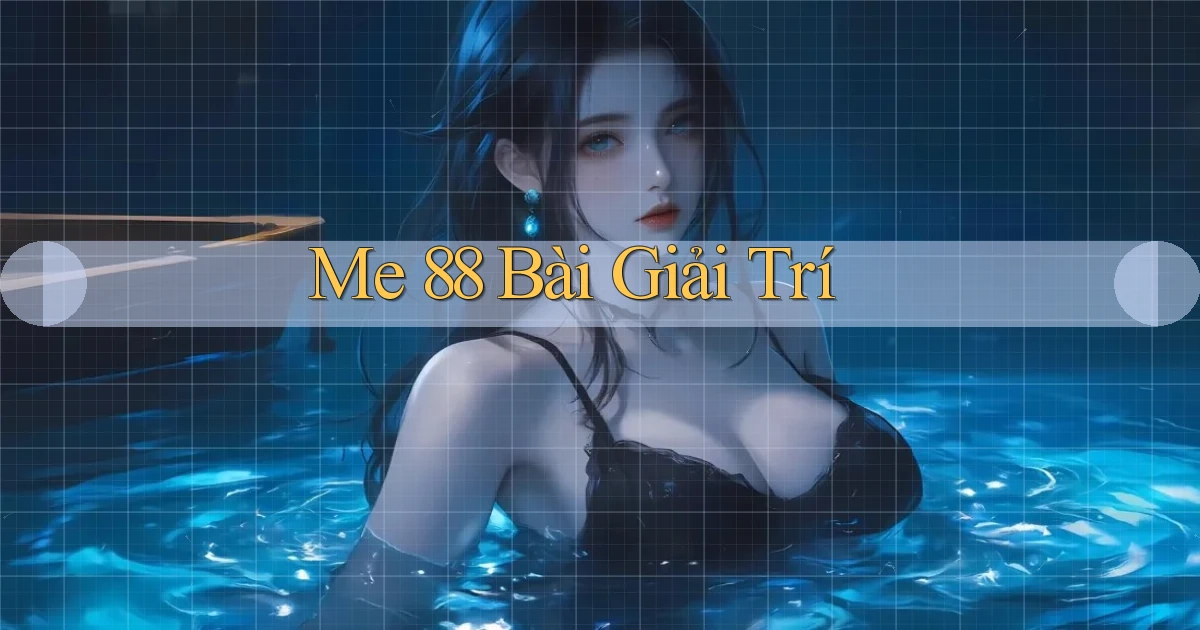 me 88 bài giải trí