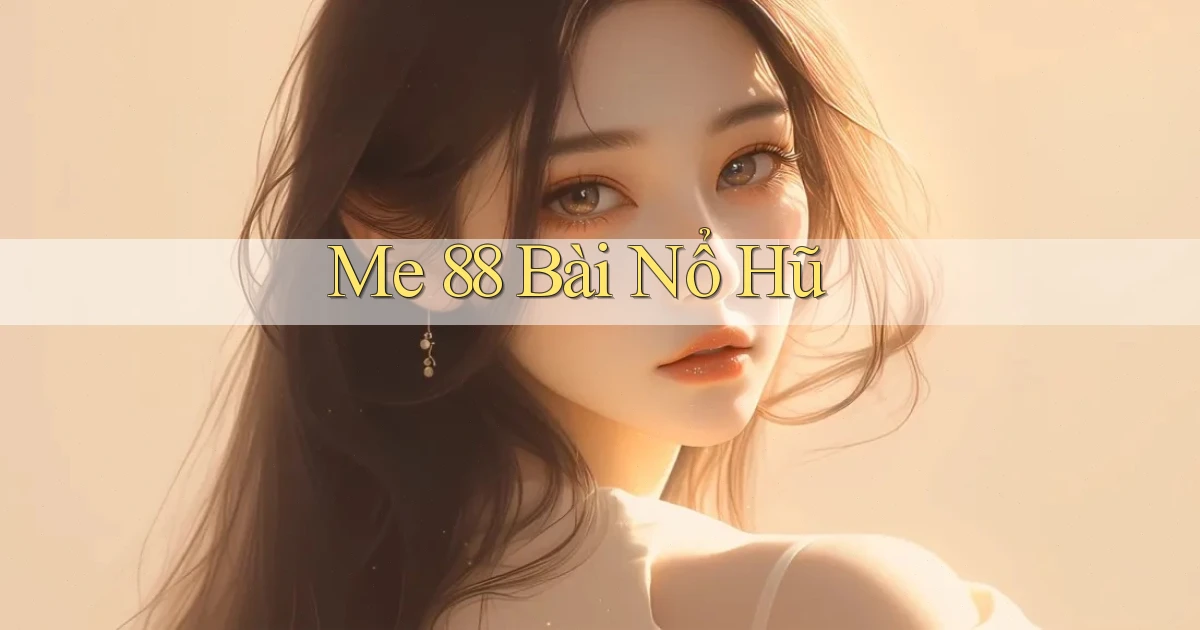 me 88 bài nổ hũ