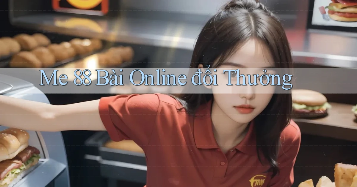 me 88 bài online đổi thưởng