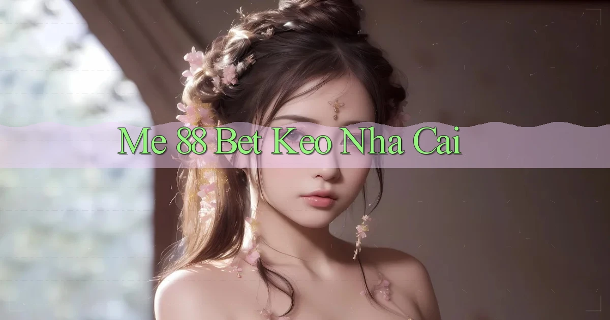 me 88 bet keo nha cai
