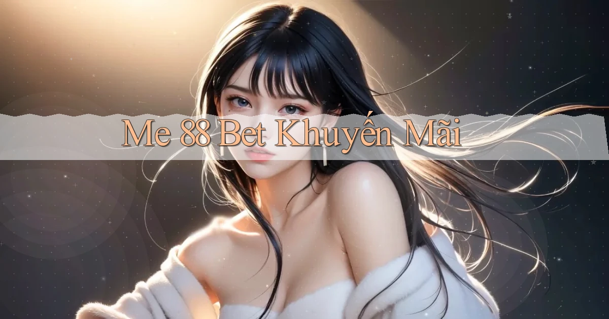 me 88 bet khuyến mãi