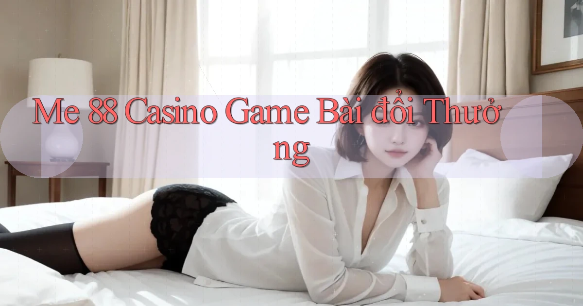 me 88 casino game bài đổi thưởng