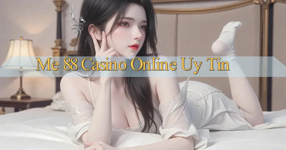me 88 casino online uy tín
