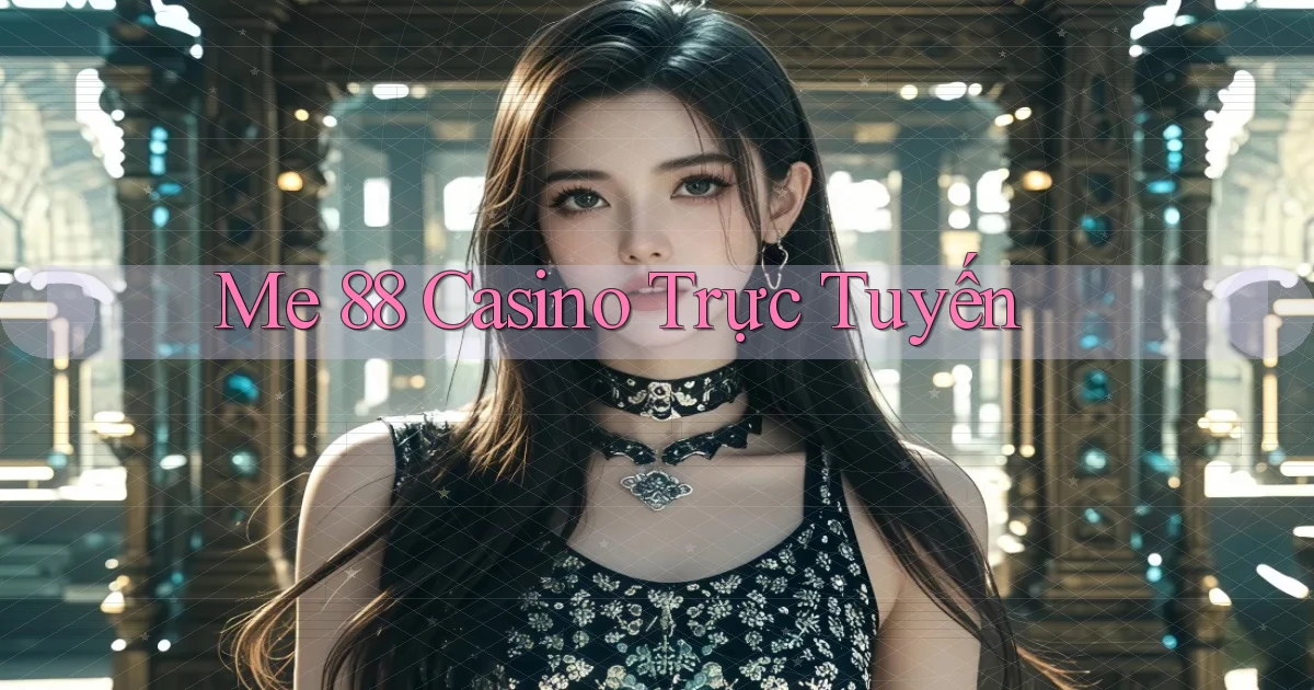 me 88 casino trực tuyến
