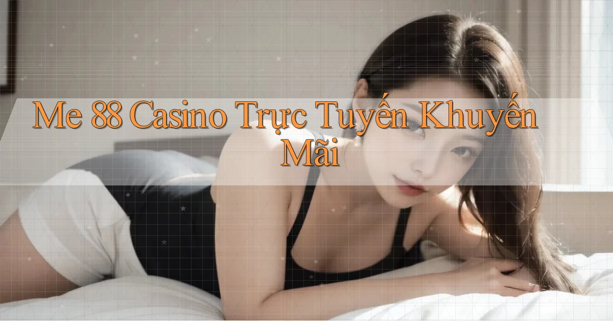 me 88 casino trực tuyến khuyến mãi