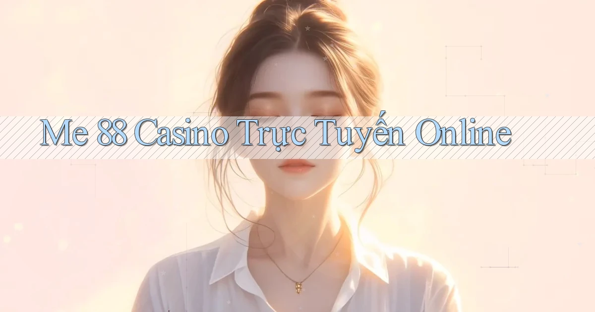 me 88 casino trực tuyến online
