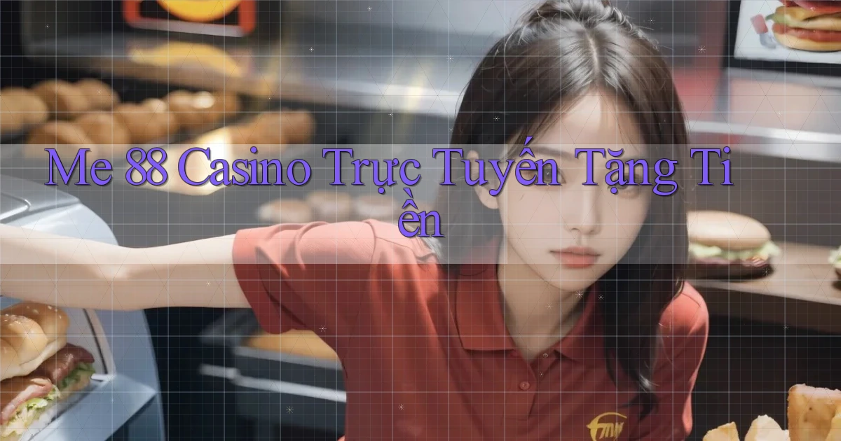 me 88 casino trực tuyến tặng tiền