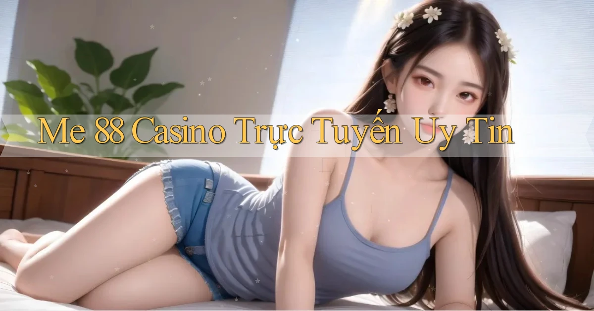 me 88 casino trực tuyến uy tín
