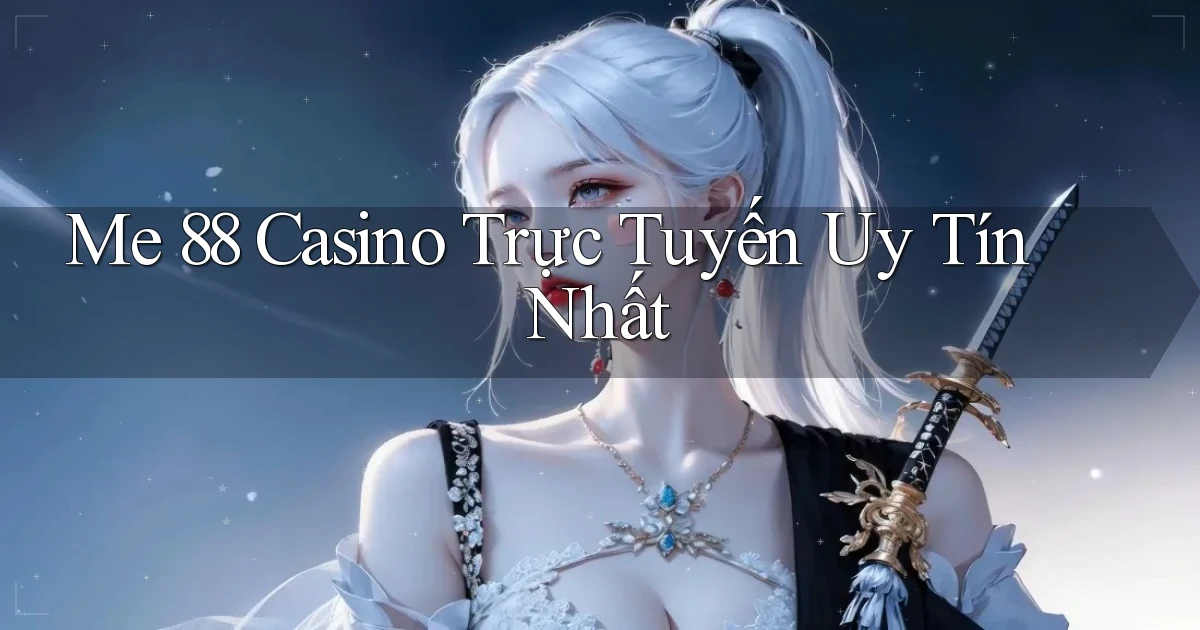me 88 casino trực tuyến uy tín nhất