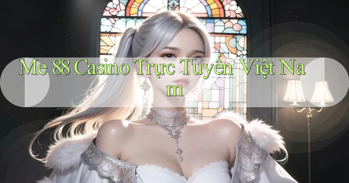 me 88 casino trực tuyến việt nam