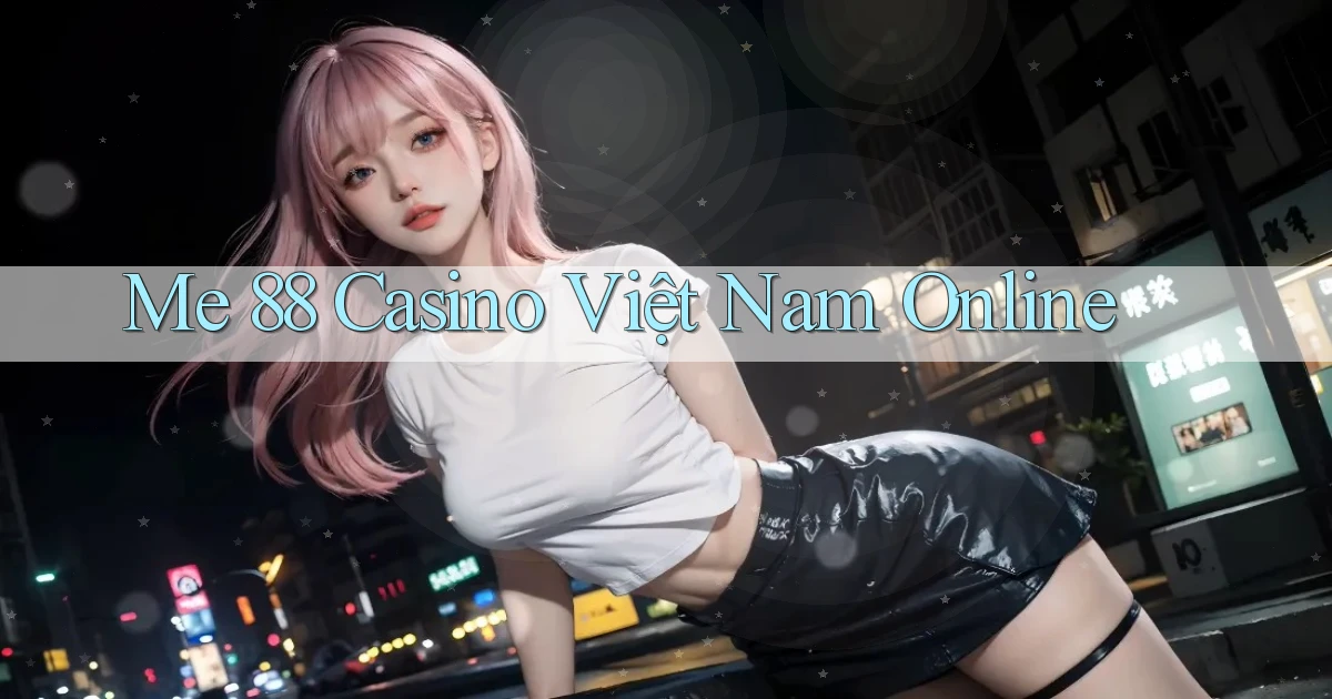 me 88 casino việt nam online
