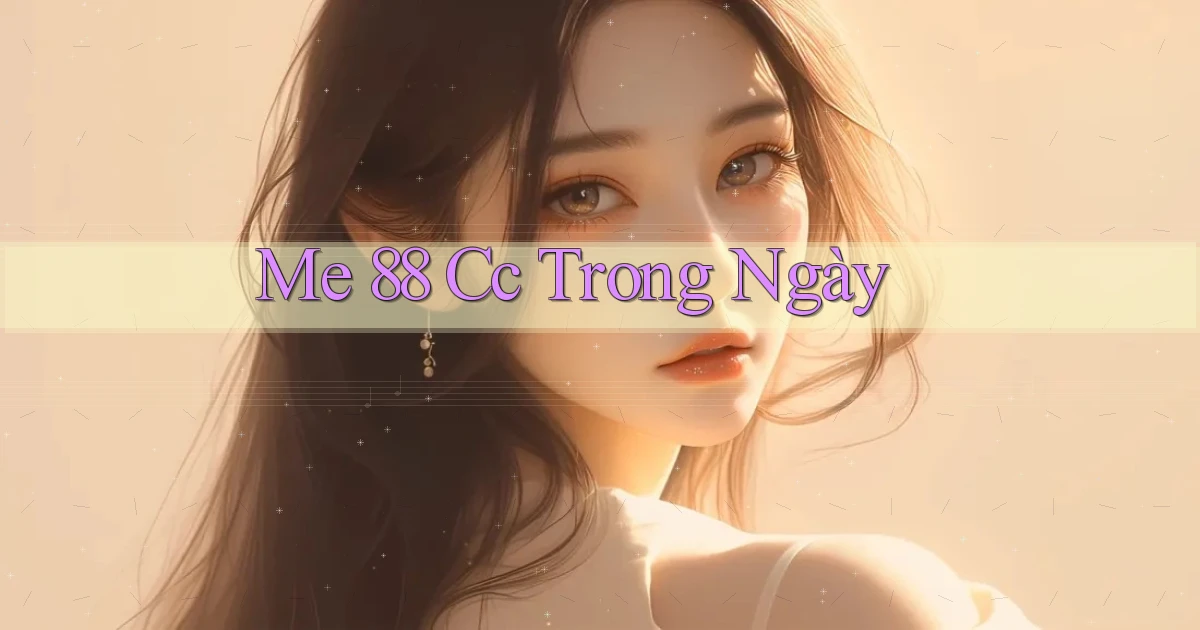 me 88 cc trong ngày