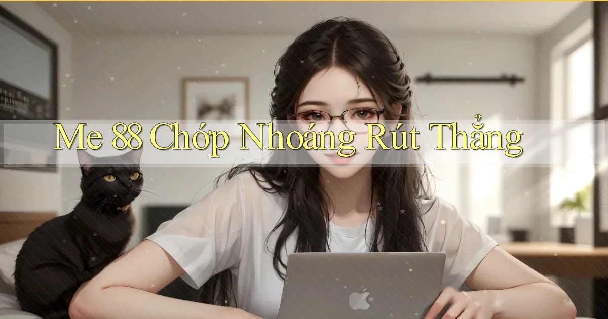 me 88 chớp nhoáng rút thẳng