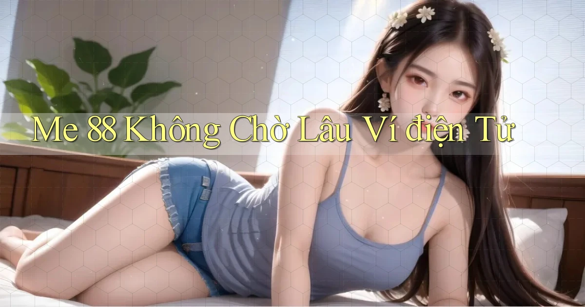me 88 không chờ lâu ví điện tử