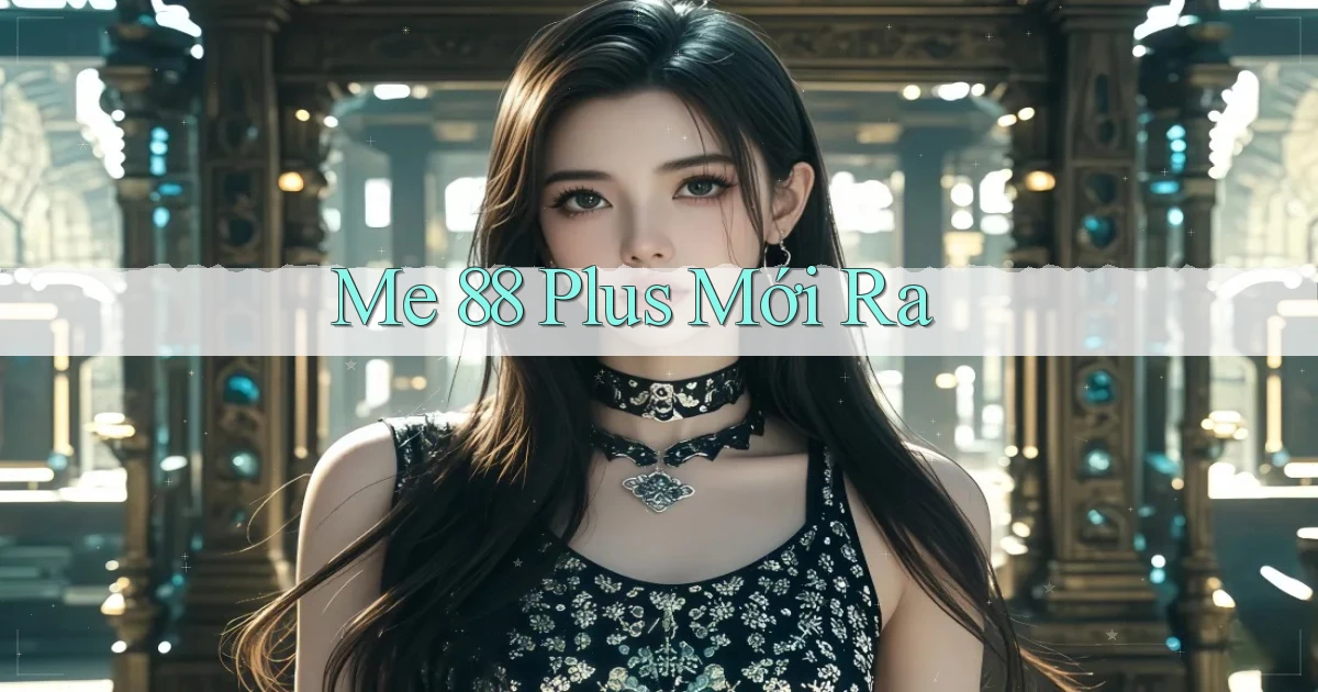 me 88 plus mới ra