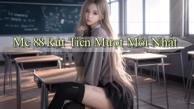 me 88 rút tiền mượt mới nhất