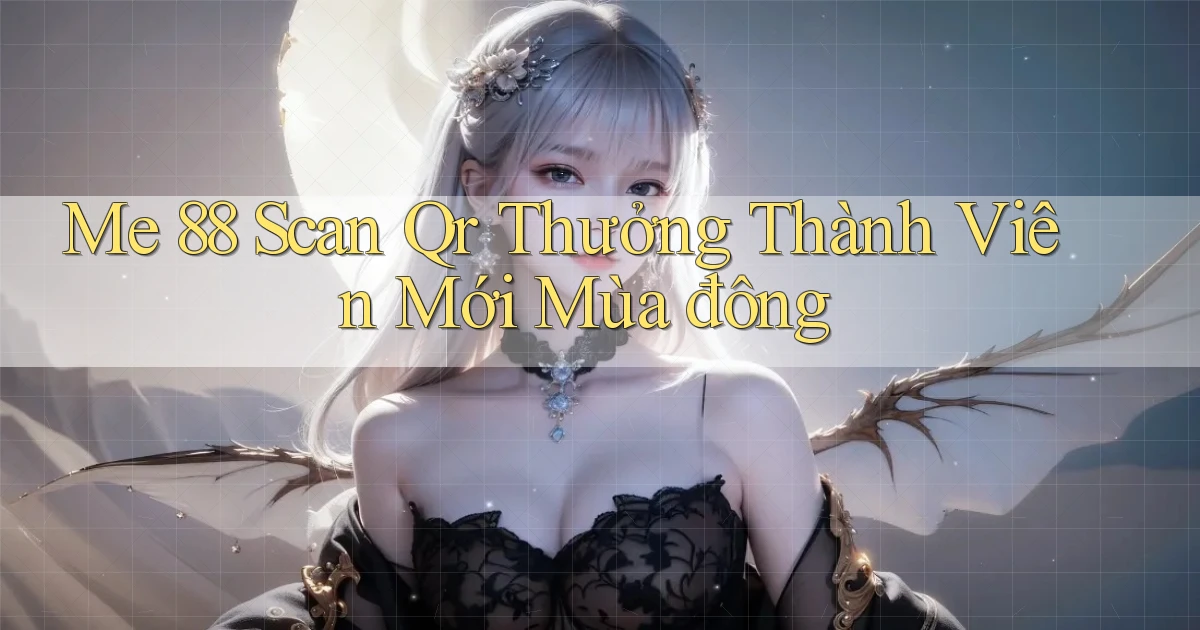 me 88 scan qr thưởng thành viên mới mùa đông