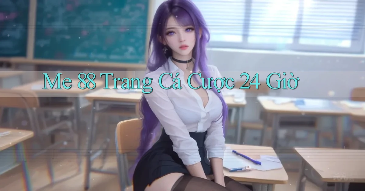 me 88 trang cá cược 24 giờ