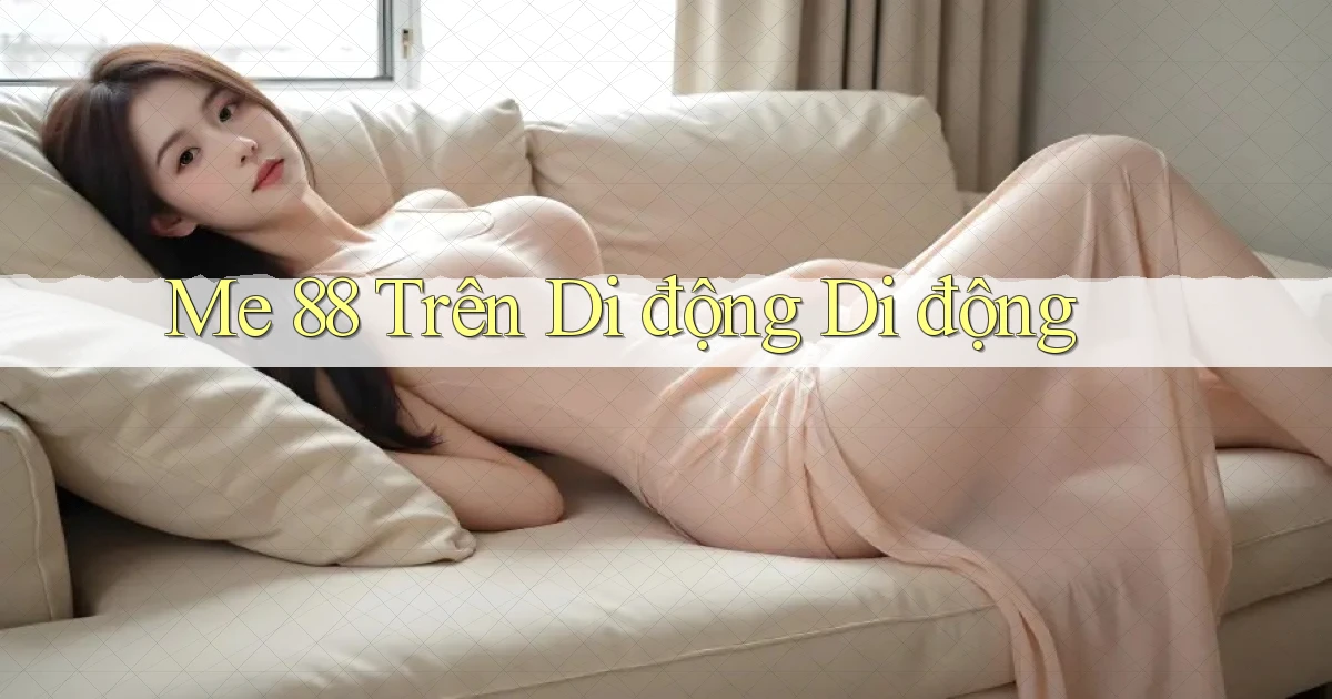 me 88 trên di động di động
