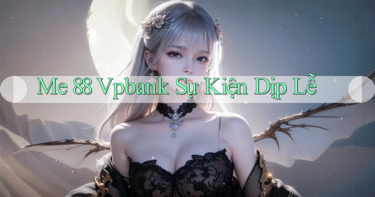 me 88 vpbank sự kiện dịp lễ