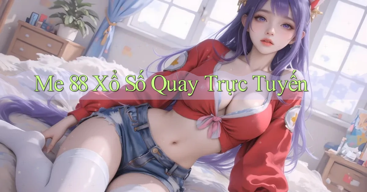 me 88 Xổ số quay trực tuyến