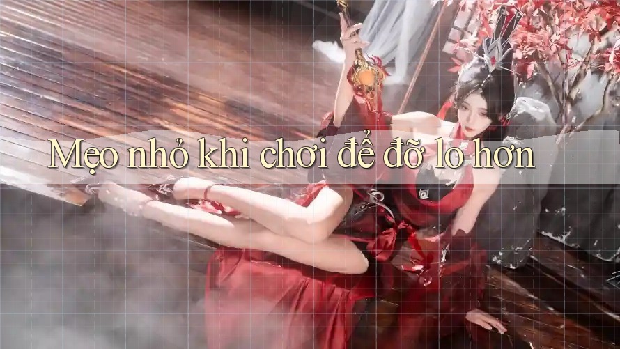 Mẹo nhỏ khi chơi để đỡ lo hơn