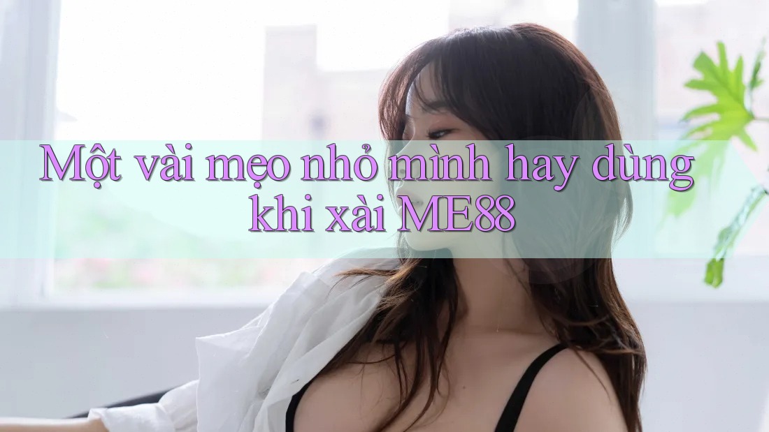 Một vài mẹo nhỏ mình hay dùng khi xài ME88 Một vài mẹo nhỏ mình hay dùng khi xài ME88
