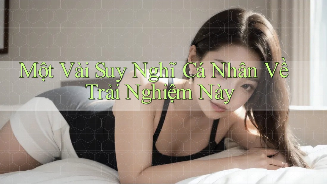 Một Vài Suy Nghĩ Cá Nhân Về Trải Nghiệm Này Một Vài Suy Nghĩ Cá Nhân Về Trải Nghiệm Này