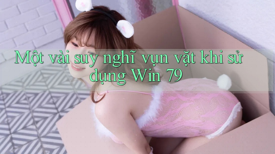 Một vài suy nghĩ vụn vặt khi sử dụng Win 79 Một vài suy nghĩ vụn vặt khi sử dụng Win 79