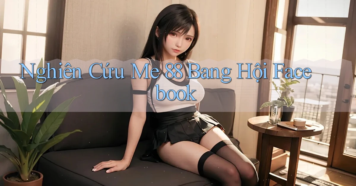 nghiên cứu me 88 bang hội facebook