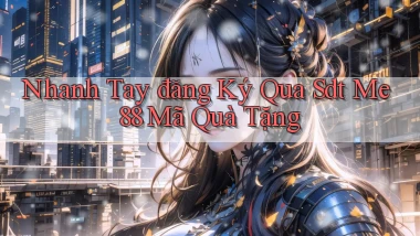 nhanh tay đăng ký qua sdt me 88 mã quà tặng