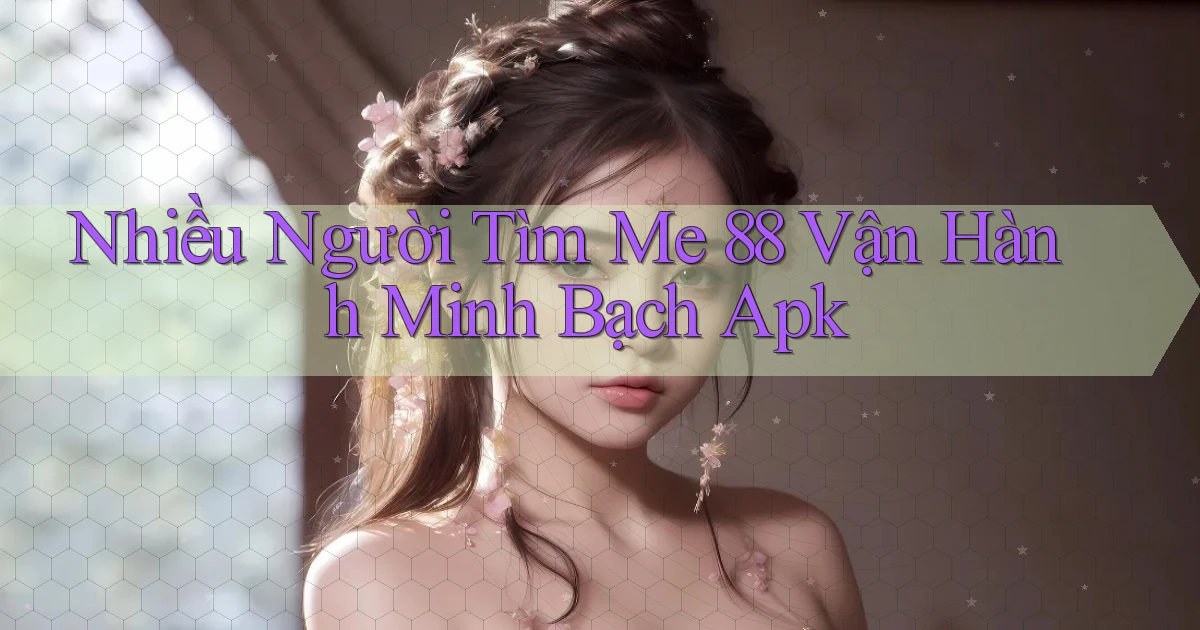 nhiều người tìm me 88 vận hành minh bạch apk