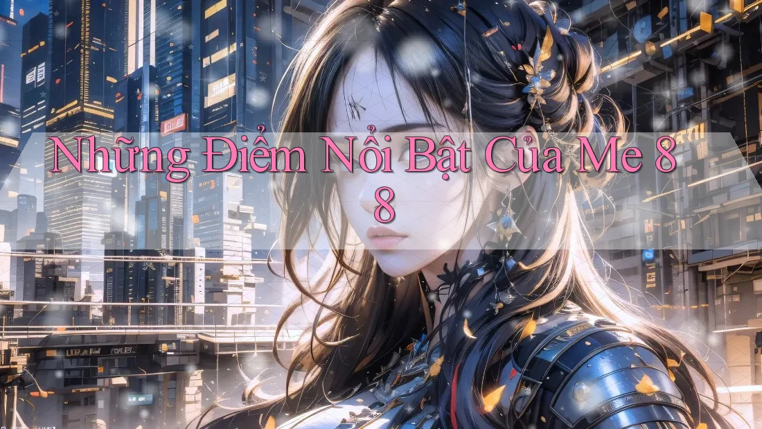 Những Điểm Nổi Bật Của Me 88