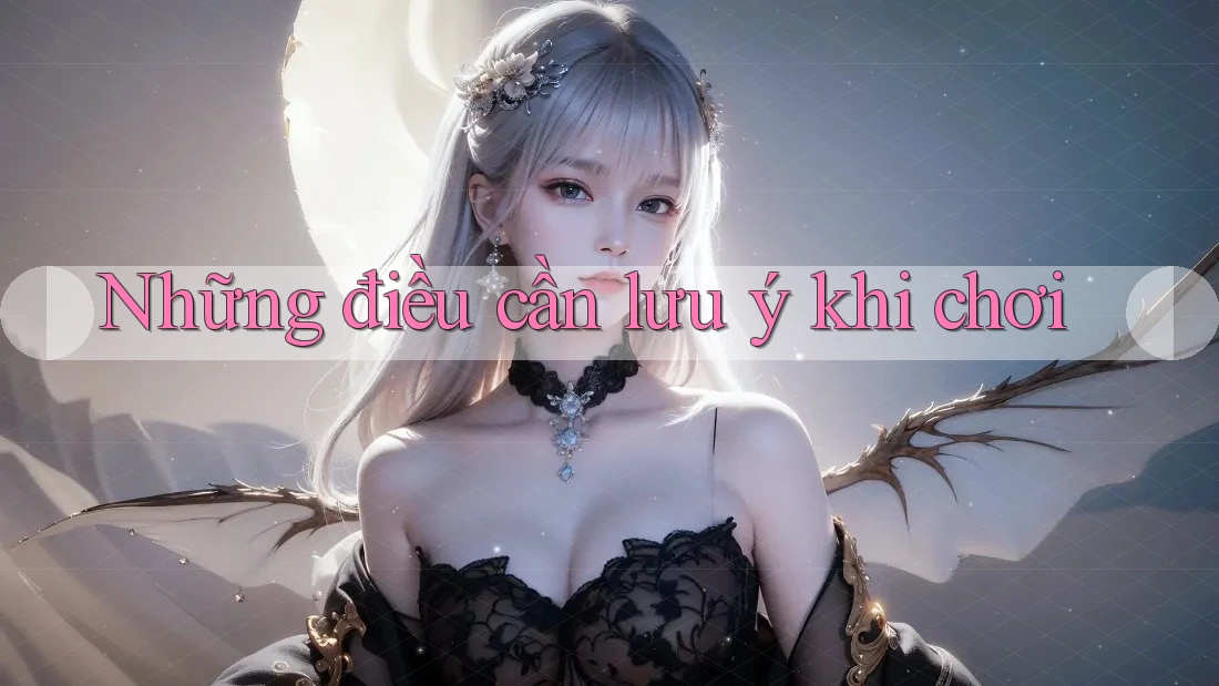 Những điều cần lưu ý khi chơi Những điều cần lưu ý khi chơi