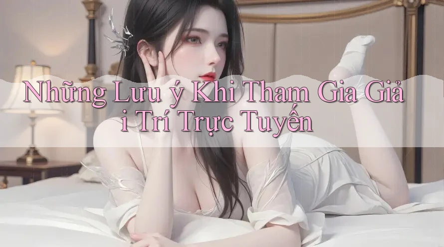 Những lưu ý khi tham gia giải trí trực tuyến