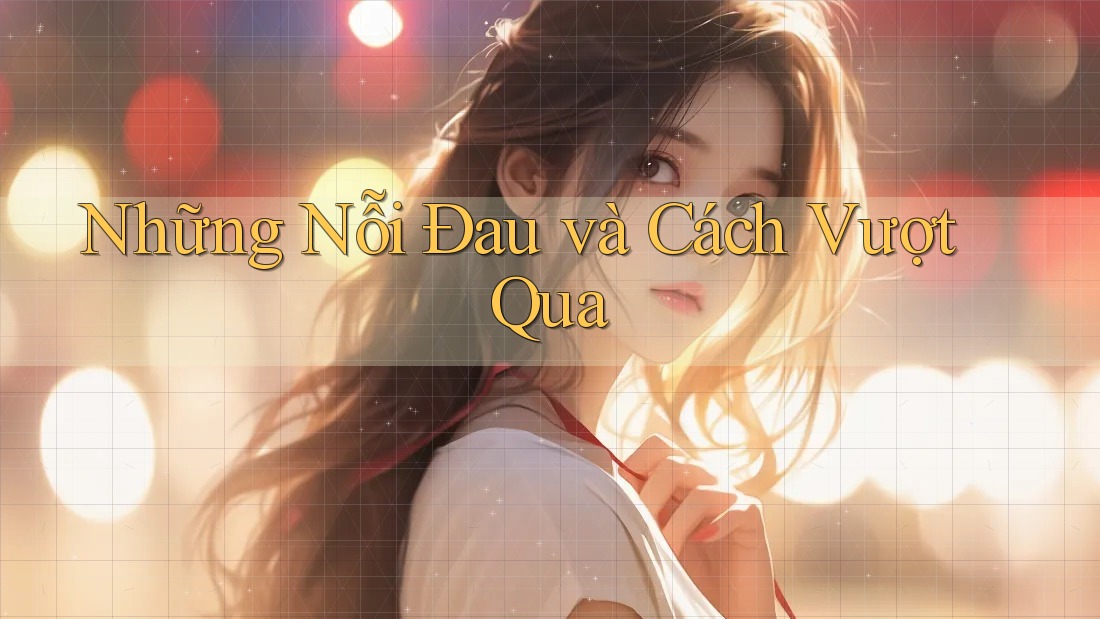 Những Nỗi Đau và Cách Vượt Qua