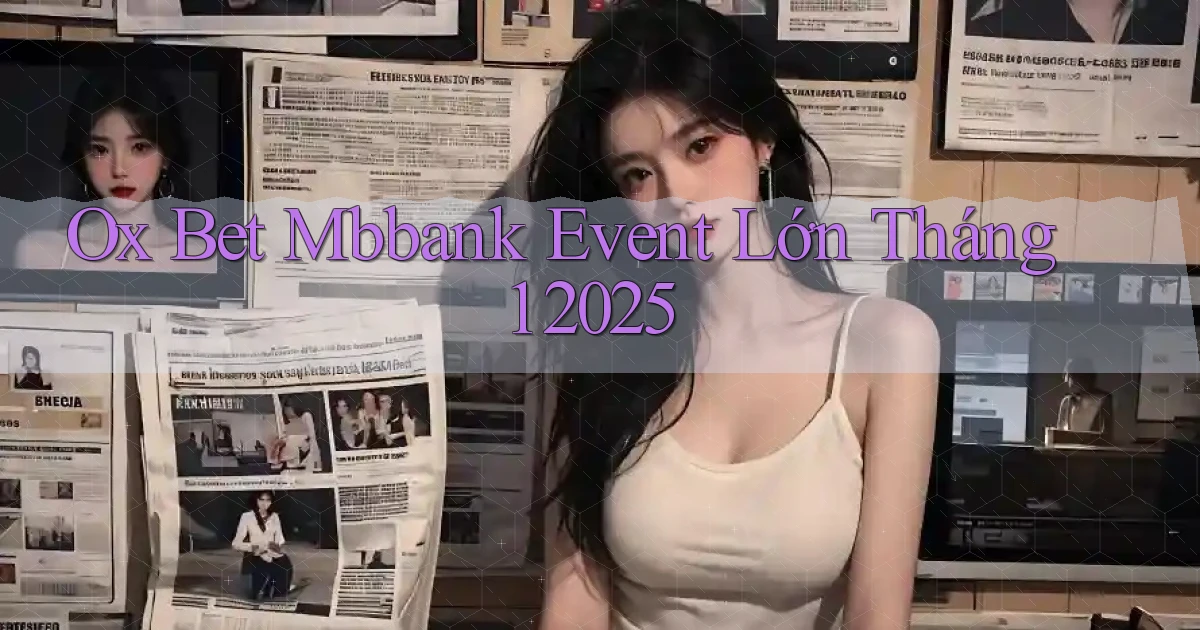 ox bet mbbank event lớn tháng 1 2025