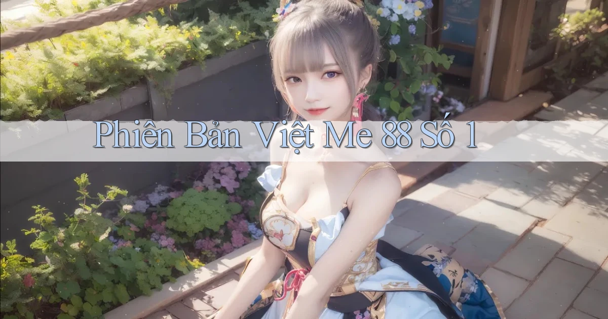 phiên bản việt me 88 số 1