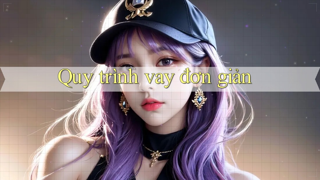 Quy trình vay đơn giản