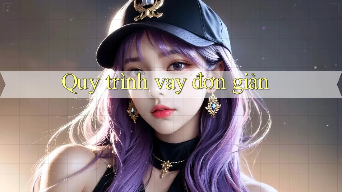 Quy trình vay đơn giản