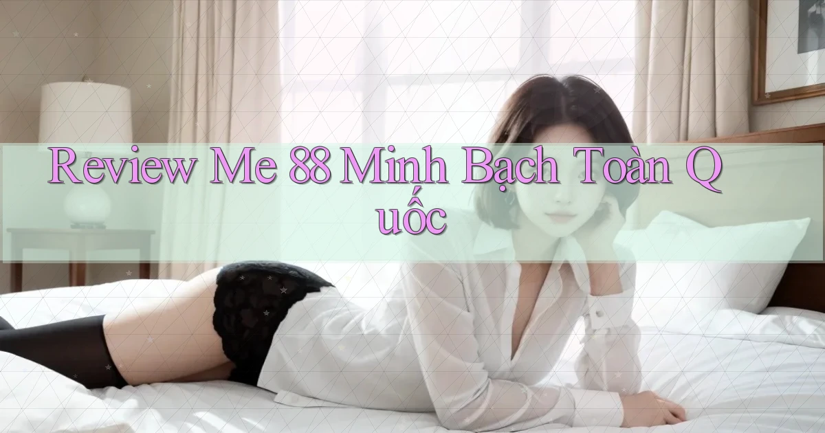 review me 88 minh bạch toàn quốc