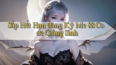 sắp hết hạn đăng ký me 88 code giáng sinh
