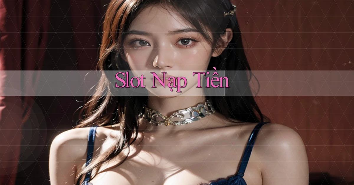 Slot Nạp tiền