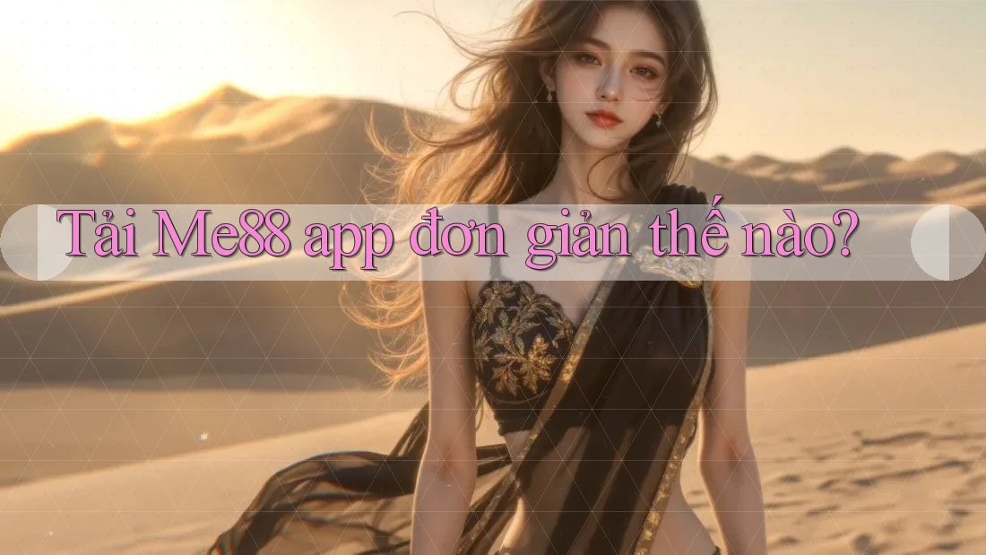 Tải Me88 app đơn giản thế nào? Tải Me88 app đơn giản thế nào?