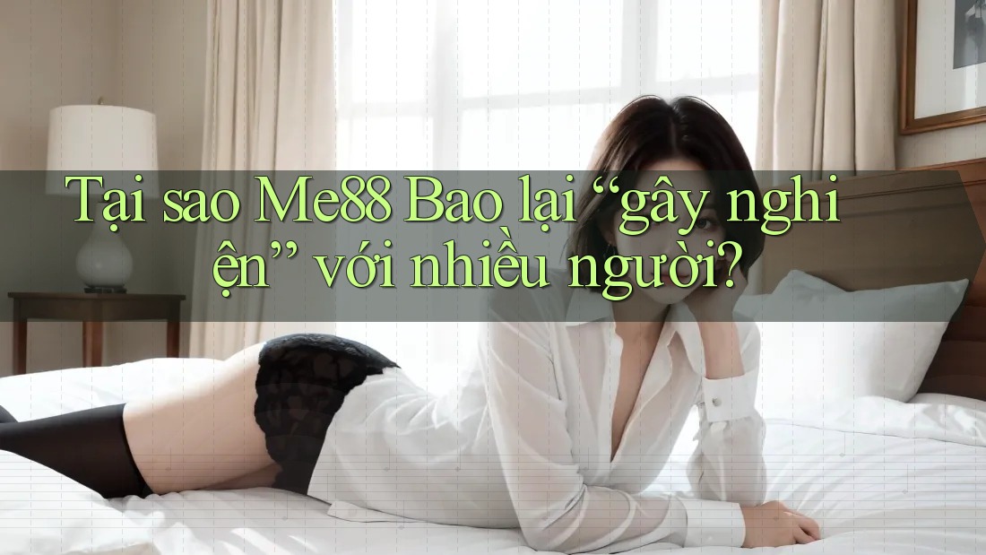 Tại sao Me88 Bao lại “gây nghiện” với nhiều người? Tại sao Me88 Bao lại “gây nghiện” với nhiều người?